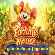 ganhe dolar jogando